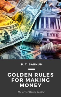 Golden Rules for Making Money - P. T. Barnum - E-Book
