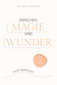Zwischen Magie und Wunder - Tatjana Brandt - E-Book