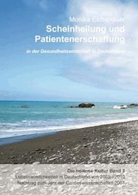 Scheinheilung und Patientenerschaffung - Die heillose Kultur - Band 3 - Dr. Phil. Monika Eichenauer - E-Book
