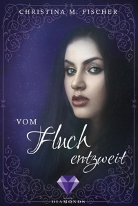 Vom Fluch entzweit (Die Magie-Reihe 2) - Christina M. Fischer - E-Book