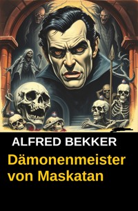 Dämonenmeister von Maskatan - Alfred Bekker - E-Book