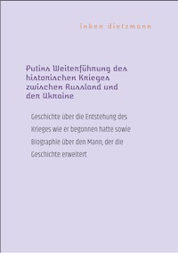 Putins Weiterführung des historischen Krieges zwischen Russland und der Ukraine - inken dietzmann - E-Book