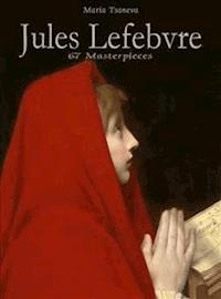Jules Lefebvre: 67 Masterpieces - Maria Tsaneva - E-Book