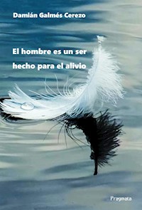 El hombre es un ser hecho para el alivio - Damián Galmés Cerezo - E-Book