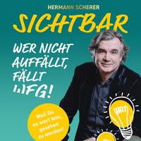 SICHTBAR - Wer nicht auffällt, fällt weg! - Hermann  Scherer - Hörbuch