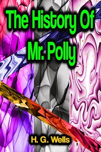 The History Of Mr. Polly - H G Wells - E-Book