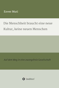 Die Menschheit braucht eine neue Kultur, keine neuen Menschen - Enver Muti - E-Book