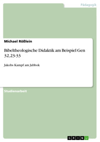 Bibeltheologische Didaktik am Beispiel Gen 32,23-33 - Michael Rößlein - E-Book
