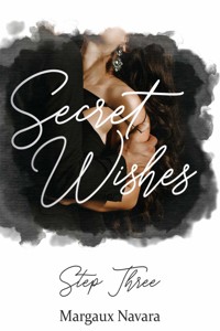 Secret Wishes: Step Three - Margaux Navara - E-Book