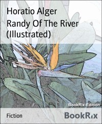 Randy Of The River (Illustrated) - Horatio Alger - E-Book