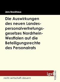Die Auswirkungen des neuen Landespersonalvertretungsgesetzes Nordrhein-Westfalen auf die Beteiligungsrechte des Personalrats - Jens Brockhaus - E-Book