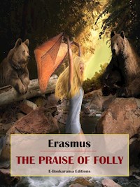 The Praise of Folly - Erasmus - E-Book