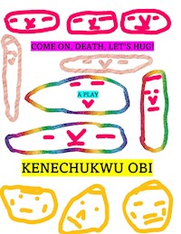 Come On, Death, Let's Hug! - Kenechukwu Obi - E-Book