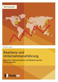 Resilienz und Unternehmensführung. Aktueller Wissensstand und Bedeutung des Führungsstils - Ute Kuhn-Jahns - E-Book