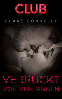 Verrückt vor Verlangen - Clare Connelly - E-Book