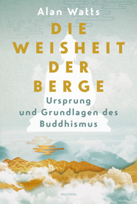 Die Weisheit der Berge. Ursprung und Grundlagen des Buddhismus - Alan Watts - E-Book