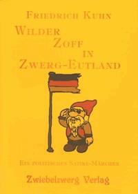 Wilder Zoff in Zwerg-Eutland - Friedrich Kuhn - E-Book