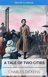 A Tale of Two Cities (Dream Classics) - Dream Classics - E-Book