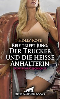 Reif trifft Jung: Der Trucker und die heiße Anhalterin | Erotische Geschichte - Holly Rose - E-Book