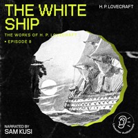 The White Ship (The Work of H. P. Lovecraft, Episode 8) - H. P. Lovecraft - Hörbuch
