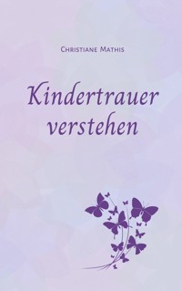 Kindertrauer verstehen - Christiane Mathis - E-Book