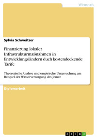 Finanzierung lokaler Infrastrukturmaßnahmen in Entwicklungsländern duch kostendeckende Tarife - Sylvia Schweitzer - E-Book