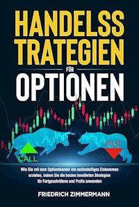 HANDELSSTRATEGIEN FÜR OPTIONEN. Wie Sie mit dem Optionshandel ein sechsstelliges Einkommen erzielen, indem Sie die besten bewährten Strategien für Fortgeschrittene und Profis anwenden - Friedrich Zimmermann - E-Book