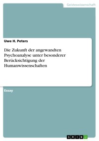 Die Zukunft der angewandten Psychoanalyse unter besonderer Berücksichtigung der Humanwissenschaften - Uwe H. Peters - E-Book