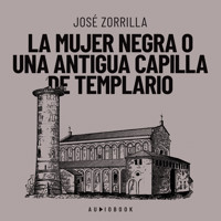 La mujer negra o una antigua capilla de templario - José Zorrilla - Hörbuch