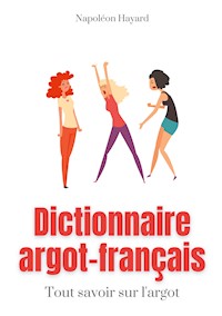 Dictionnaire Argot-Français - Napoléon Hayard - E-Book