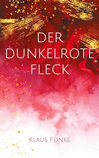 Der dunkelrote Fleck - Klaus Funke - E-Book