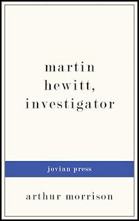 Martin Hewitt, Investigator - Arthur Morrison - E-Book