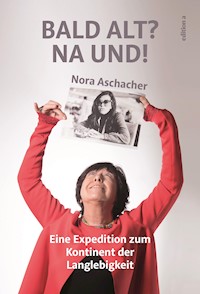 Bald alt? Na und! - Nora Aschacher - E-Book