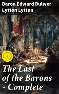 The Last of the Barons — Complete - Baron Edward Bulwer Lytton Lytton - E-Book