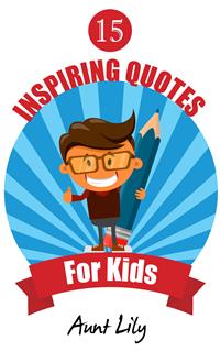 15 Inspiring Quotes for Kids - Aunt Lily - E-Book