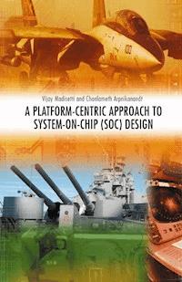 A Platform-Centric Approach to System-on-Chip (SOC) Design - Vijay Madisetti - E-Book