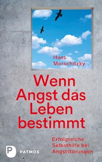 Wenn Angst das Leben bestimmt - Hans Morschitzky - E-Book