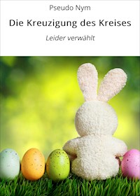 Die Kreuzigung des Kreises - Pseudo Nym - E-Book