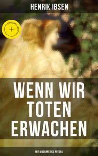 Wenn wir Toten erwachen (Mit Biografie des Autors) - Henrik Ibsen - E-Book