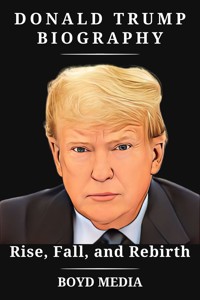 Donald Trump Biography - BOYD MEDIA - E-Book