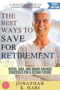 The Best Ways to Save for Retirement: - Jonathan K. Hari - E-Book
