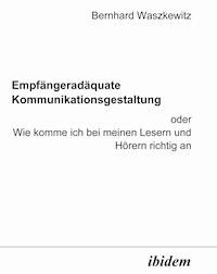Empfängeradäquate Kommunikationsgestaltung - Bernhard Waszkewitz - E-Book