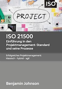 ISO 21500 - Einführung in den Projektmanagement-Standard und seine Prozesse - Benjamin Johnson - E-Book