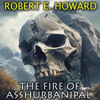 The Fire of Asshurbanipal - Robert E. Howard - Hörbuch