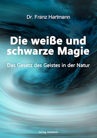 Die weiße und schwarze Magie - Dr. Franz Hartmann - E-Book