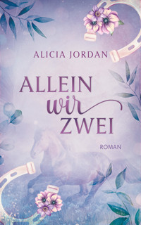 Allein wir zwei - Alicia Jordan - E-Book