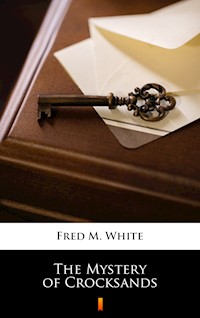 The Mystery of Crocksands - Fred M. White - E-Book
