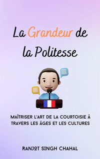 La Grandeur de la Politesse - Ranjot Singh Chahal - E-Book