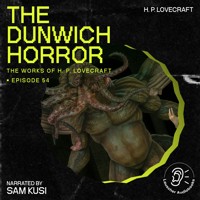 The Dunwich Horror (The Work of H. P. Lovecraft, Episode 54) - H. P. Lovecraft - Hörbuch