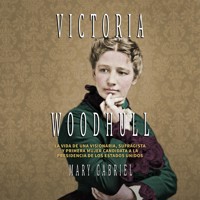 Victoria Woodhull. Visionaria, sufragista, y primera mujer candidata a la Presidencia de los EE.UU - Mary Gabriel - Hörbuch